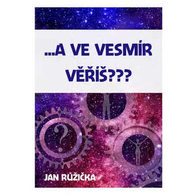 …A ve vesmír věříš?