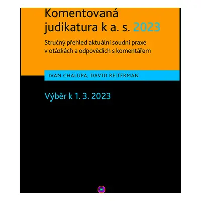 Komentovaná judikatura k a. s. 2023. Stručný přehled aktuální soudní praxe v otázkách a odpovědí