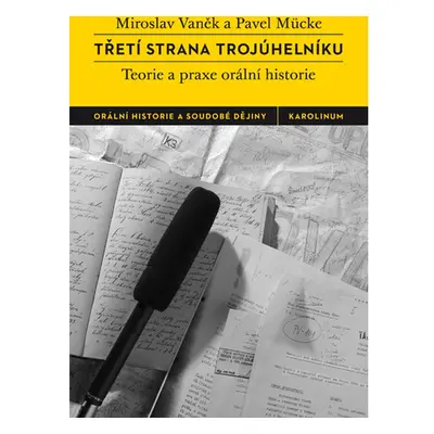 Třetí strana trojúhelníku. Teorie a praxe orální historie