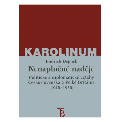 Nenaplněné naděje: politické a diplomatické vztahy Československa a Velké Británie od zrodu Prvn