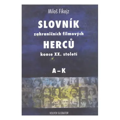 Slovník zahraničních filmových herců konce XX. století I. A - K