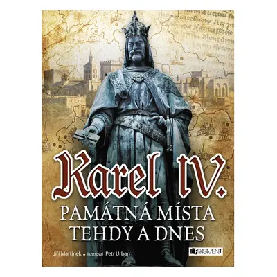 Karel IV. - Památná místa tehdy a dnes