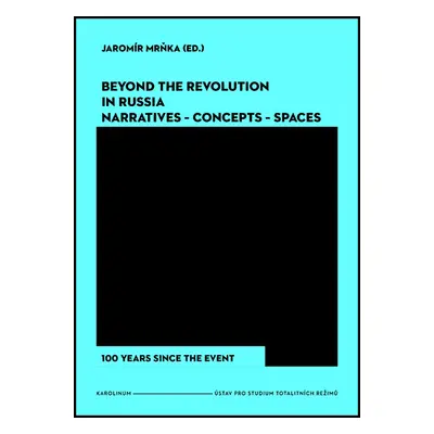 Beyond the Revolution in Russia: Narratives – Concepts – Spaces