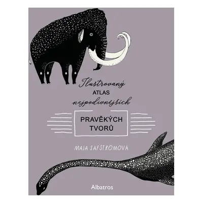 Ilustrovaný atlas nejpodivnějších pravěkých tvorů