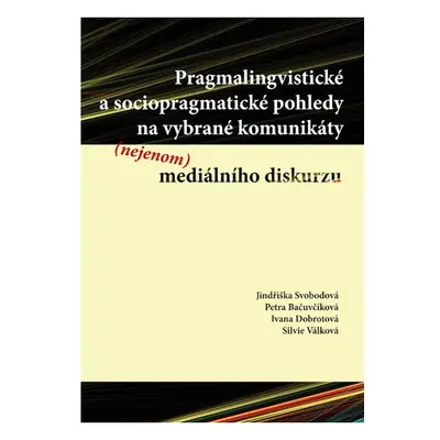 Pragmalingvistické a sociopragmatické pohledy na vybrané komunikáty (nejenom) mediálního diskurz