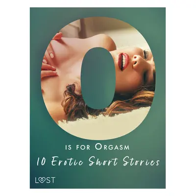 O is for Orgasm - 10 Erotic Short Stories