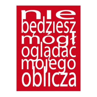 Nie będziesz mógł oglądać mojego oblicza