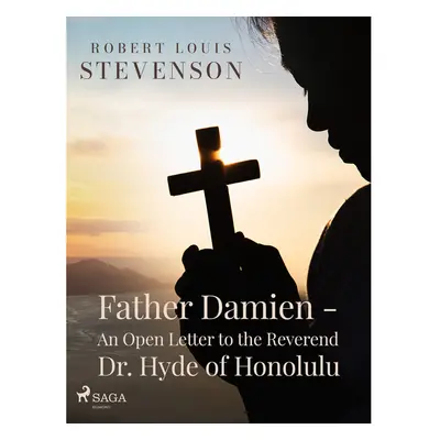 Father Damien - An Open Letter to the Reverend Dr. Hyde of Honolulu