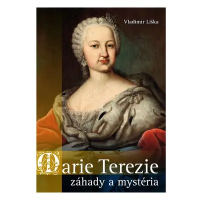 Marie Terezie: záhady a mystéria