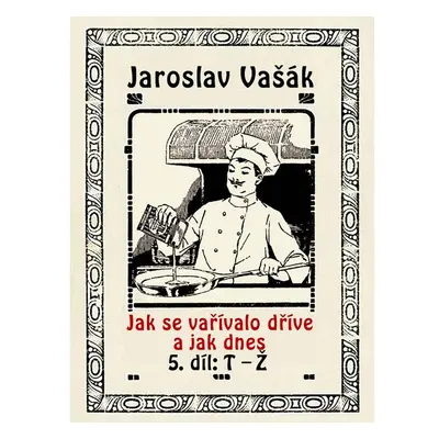 Jak se vařívalo dříve a jak dnes, 5. díl, T-Ž