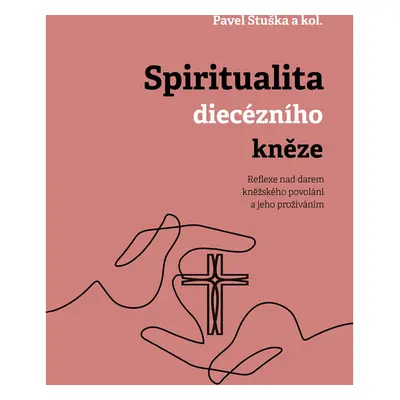 Spiritualita diecézního kněze: Reflexe nad darem kněžského povolání a jeho prožíváním