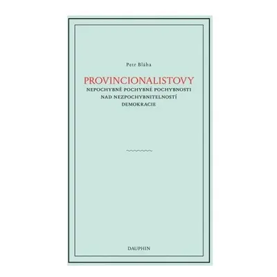 Provinionalistovy nepochybně pochybné pochybnosti nad nezpochybnitelností demokracie