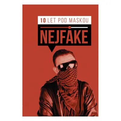 Nejfake - 10 let pod maskou