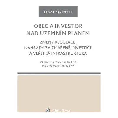 Obec a investor nad územním plánem. Změny regulace, náhrady za zmařené investice a veřejná infra