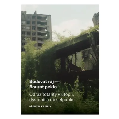 Budovat ráj – Bourat peklo