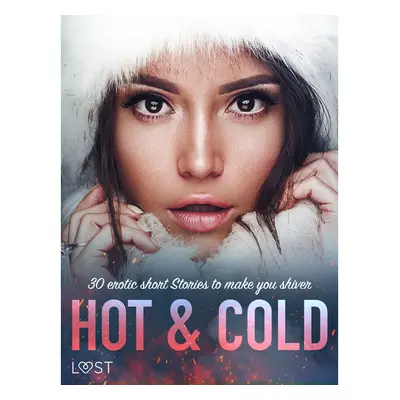 Hot & Cold: 30 Erotic Short Stories To Make You Shiver