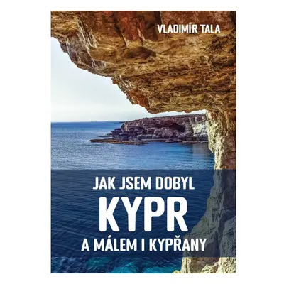 Jak jsem dobyl Kypr a málem i Kypřany