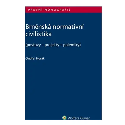 Brněnská normativní civilistika (postavy - projekty - polemiky)