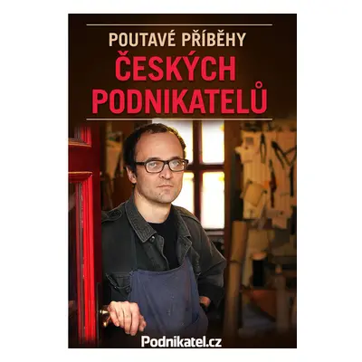 Poutavé příběhy českých podnikatelů