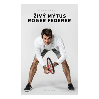 Živý mýtus Roger Federer