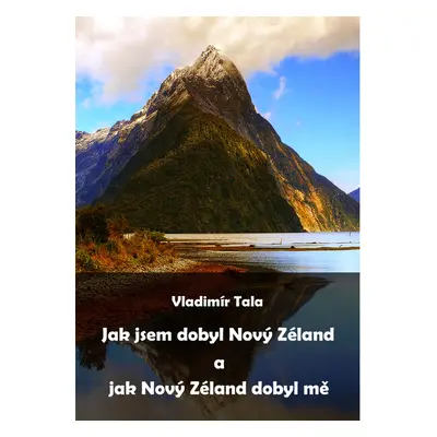 Jak jsem dobyl Nový Zéland a jak Nový Zéland dobyl mě