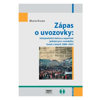 Zápas o uvozovky: interpretační rámce a repertoár jednání pro-romského hnutí v letech 1989–2007