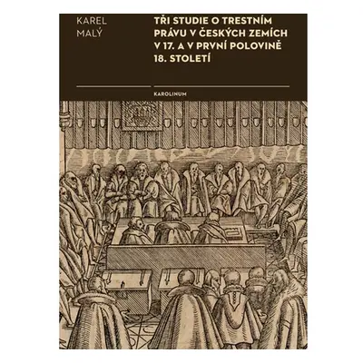 Tři studie o trestním právu v českých zemích v 17. a v první polovině 18. století