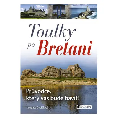 Toulky po Bretani – Průvodce, který vás bude bavit!