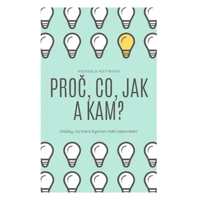 Proč, Co, Jak a Kam?