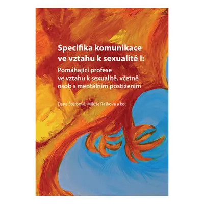 Specifika komunikace ve vztahu k sexualitě I: Pomáhající profese ve vztahu k sexualitě, včetně o