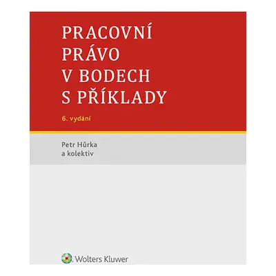 Pracovní právo v bodech s příklady - 6. vydání