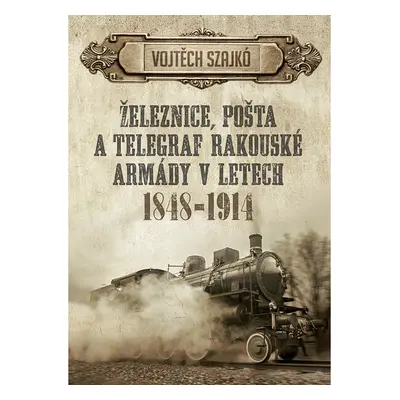 Železnice, pošta a telegraf rakouské armády v letech 1848–1914