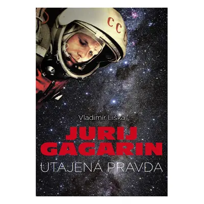 Jurij Gagarin: utajená pravda