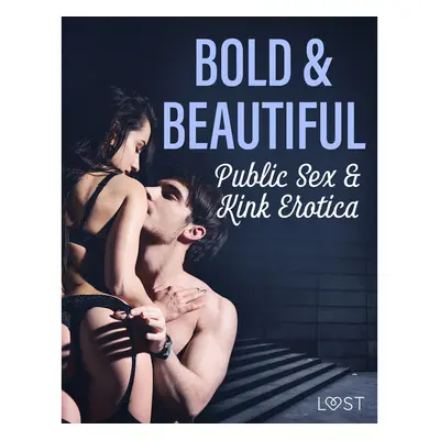 Bold & Beautiful: Public Sex & Kink Erotica