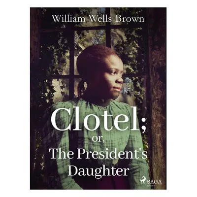 Clotel; or, The President's Daughter