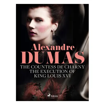 The Countess de Charny: The Execution of King Louis XVI