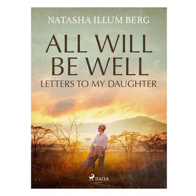 All Will Be Well: Letters to My Daughter