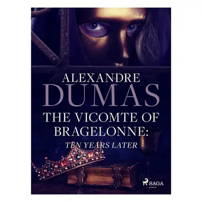 The Vicomte of Bragelonne: Ten Years Later