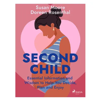 Second Child: Essential Information and Wisdom to Help You Decide, Plan and Enjoy