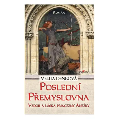 Poslední Přemyslovna - Vzdor a láska princezny Anežky