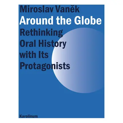 Around the Globe. Rethinking Oral History with Its Protagonists