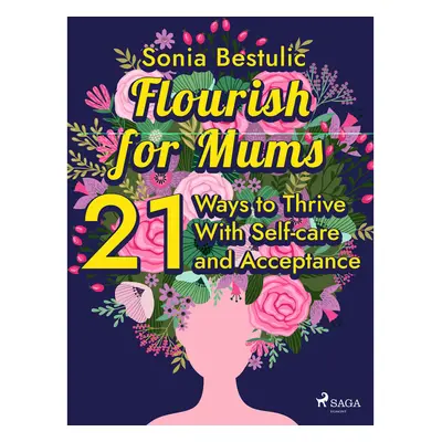 Flourish for Mums: 21 Ways to Thrive With Self-care and Acceptance