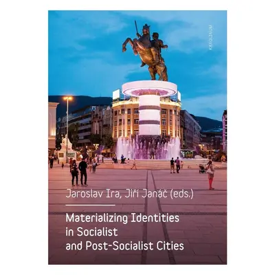 Materializing Identities in Socialist and Post-Socialist Cities