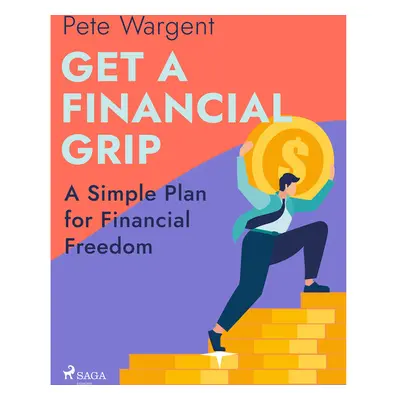 Get a Financial Grip: A Simple Plan for Financial Freedom