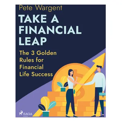 Take a Financial Leap: The 3 Golden Rules for Financial Life Success