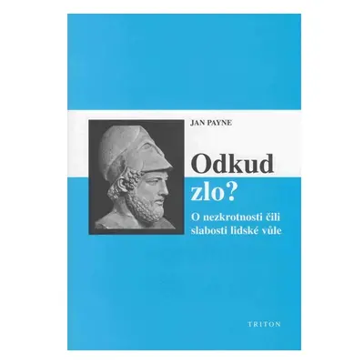 Odkud zlo? O nezkrotnosti čili slabosti lidské vůle