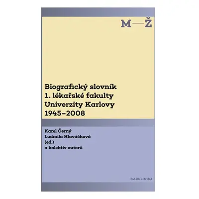 Biografický slovník 1. lékařské fakulty Univerzity Karlovy 1945–2008. 2. svazek M-Ž.