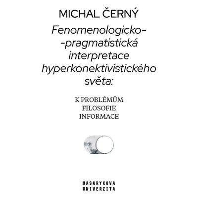 Fenomenologicko-pragmatistická interpretace hyperkonektivistického světa: k problémům filosofie 