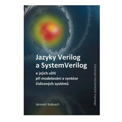 Jazyky Verilog a SystemVerilog a jejich užití při modelování a syntéze číslicových systémů Přír