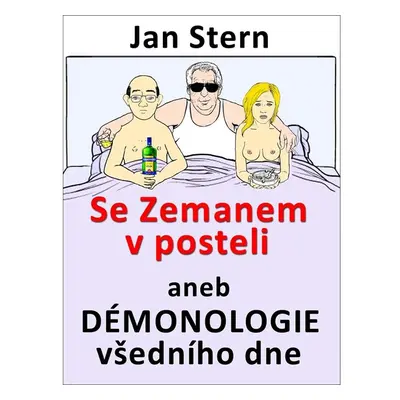 Se Zemanem v posteli aneb démonologie všedního dne